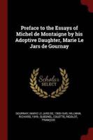 Preface to the Essays of Michel De Montaigne by His Adoptive Daughter, Marie Le Jars De Gournay