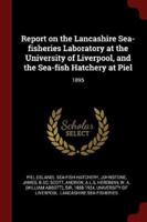 Report on the Lancashire Sea-Fisheries Laboratory at the University of Liverpool, and the Sea-Fish Hatchery at Piel