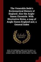 The Venerable Bede's Ecclesiastical History of England. Also the Anglo-Saxon Chronicle. With Illustrative Notes, a Map of Anglo-Saxon England and, a General Index