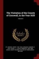 The Visitation of the County of Cornwall, in the Year 1620; Volume 9