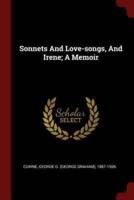 Sonnets And Love-Songs, And Irene; A Memoir