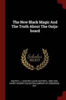 The New Black Magic and the Truth About the Ouija-Board