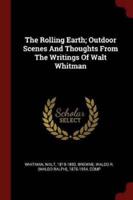 The Rolling Earth; Outdoor Scenes and Thoughts from the Writings of Walt Whitman