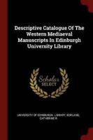 Descriptive Catalogue of the Western Mediaeval Manuscripts in Edinburgh University Library