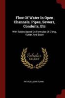 Flow of Water in Open Channels, Pipes, Sewers, Conduits, Etc
