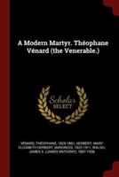 A Modern Martyr. Théophane Vénard (The Venerable.)
