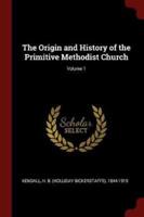 The Origin and History of the Primitive Methodist Church; Volume 1