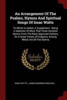 An Arrangement Of The Psalms, Hymns And Spiritual Songs Of Issac Watts