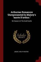 Arthurian Romances Unrepresented In Malory's "Morte D'arthur."