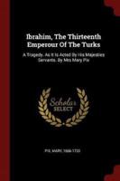Ibrahim, The Thirteenth Emperour Of The Turks