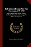 In Denikin's Russia and the Caucasus, 1919-1920