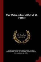 The Water-Colours Of J. M. W. Turner