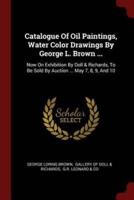 Catalogue of Oil Paintings, Water Color Drawings by George L. Brown ...