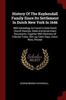 History Of The Kuykendall Family Since Its Settlement In Dutch New York In 1646