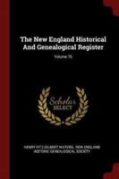 The New England Historical And Genealogical Register; Volume 76