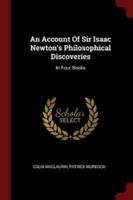 An Account Of Sir Isaac Newton's Philosophical Discoveries