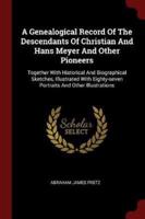 A Genealogical Record Of The Descendants Of Christian And Hans Meyer And Other Pioneers