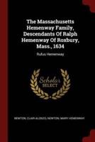 The Massachusetts Hemenway Family, Descendants Of Ralph Hemenway Of Roxbury, Mass., 1634