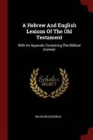 A Hebrew And English Lexicon Of The Old Testament