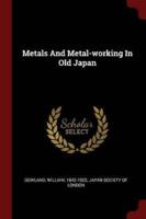 Metals And Metal-Working In Old Japan