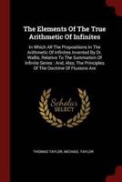 The Elements Of The True Arithmetic Of Infinites