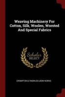Weaving Machinery For Cotton, Silk, Woolen, Worsted And Special Fabrics