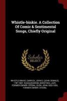 Whistle-Binkie. A Collection of Comic & Sentimental Songs, Chiefly Original