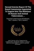 Second Interim Report of the Royal Commission Appointed to Inquire Into the Relations of Human and Animal Tuberculosis ...