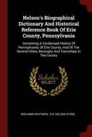 Nelson's Biographical Dictionary And Historical Reference Book Of Erie County, Pennsylvania