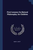 First Lessons On Natural Philosophy, for Children