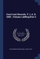 Court Leet Records, V. 1, A. D. 1550-, Volume 1, Part 2