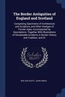 The Border Antiquities of England and Scotland