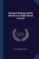 Dynamic Biology and Its Relations to High School Courses