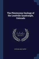 The Pleistocene Geology of the Leadville Quadrangle, Colorado