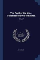 The Fruit of the Vine, Unfermented Or Fermented