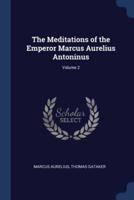 The Meditations of the Emperor Marcus Aurelius Antoninus; Volume 2