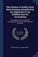 The Science of Double-Entry Book-Keeping, Simplified by the Application of an Infallible Rule for Journalizing