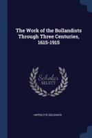 The Work of the Bollandists Through Three Centuries, 1615-1915