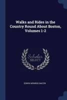 Walks and Rides in the Country Round About Boston, Volumes 1-2