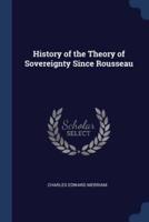 History of the Theory of Sovereignty Since Rousseau