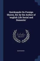 Quicksands On Foreign Shores, Ed. By the Author of 'English Life Social and Domestic'