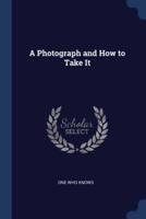 A Photograph and How to Take It