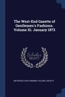 The West-End Gazette of Gentlemen's Fashions. Volume Xi. January 1873