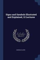 Signs and Symbols Illustrated and Explained, 12 Lectures