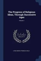 The Progress of Religious Ideas, Through Successive Ages; Volume 1