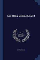 Lun-Hêng, Volume 1, Part 1