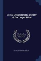 Social Organization; a Study of the Larger Mind