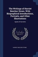 The Writings of Harriet Beecher Stowe, With Biographical Introductions, Portraits, and Other Illustrations