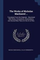 The Works of Nicholas Machiavel ...