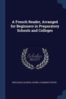 A French Reader, Arranged for Beginners in Preparatory Schools and Colleges